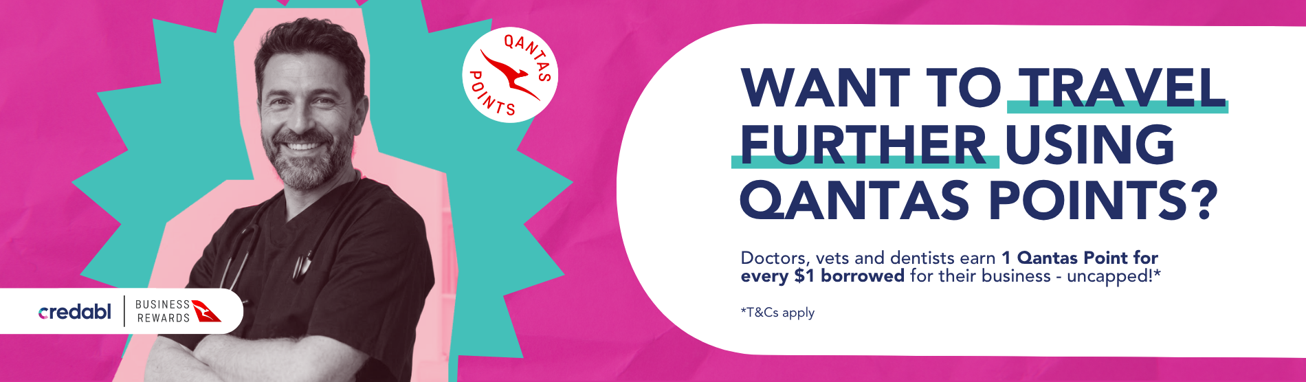 Want to travel further using Qantas points? Doctors, vets and dentists earn 1 Qantas Point for every $1 borrowed for their business - uncapped!*
